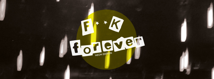 F**K FOREVER Neon Edition